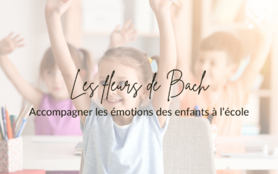 LES FLEURS DE BACH : accompagner les émotions des enfants à l&rsquo;école