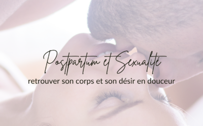 POST-PARTUM ET SEXUALITE : retrouver son corps et son désir en douceur