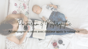 post-partum postpartum quatriemtrimestre maman postnatal bebe naissance naturel naturopathie troyes online aube accompagnement ambassadricebiennaître natureauamandine périnatalité