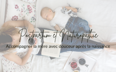 POST-PARTUM ET NATUROPATHIE : accompagner la mère avec douceur après la naissance